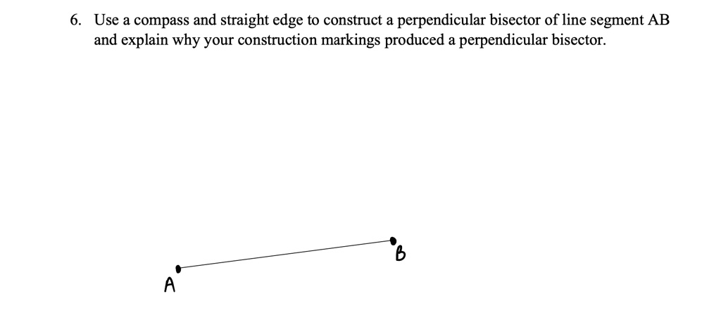 SOLVED: 6. Use a compass and straight edge to construct a perpendicular ...