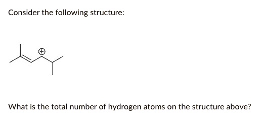 Consider the following structure:
What is the total number of hydrogen atoms on the structure above?