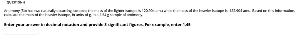 SOLVED: QUESTION' Antimony (Sb) has two naturally occurring isotopes ...