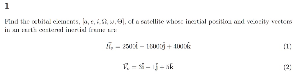 SOLVED: 1 Find the orbital elements, [a, e, i, ,w, O], of a satellite ...