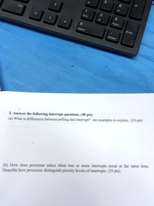 SOLVED: Answer the following interrupt questions. (40 pts) What are the ...