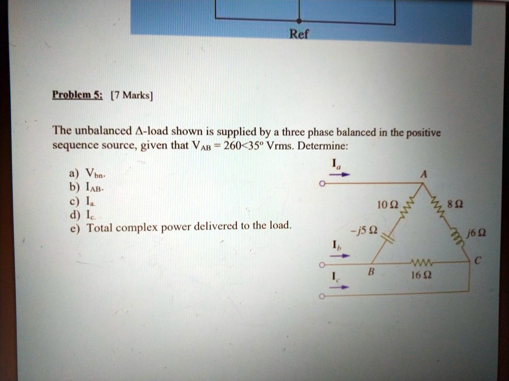 Problem 5: [7 Marks] The unbalanced load shown is supplied by a three ...