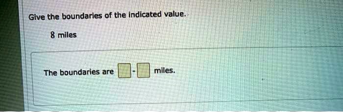 Give The Boundaries Of The Indicated Value.