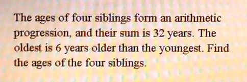 SOLVED: The ages of four 'siblings form an arithmetic progression, and ...
