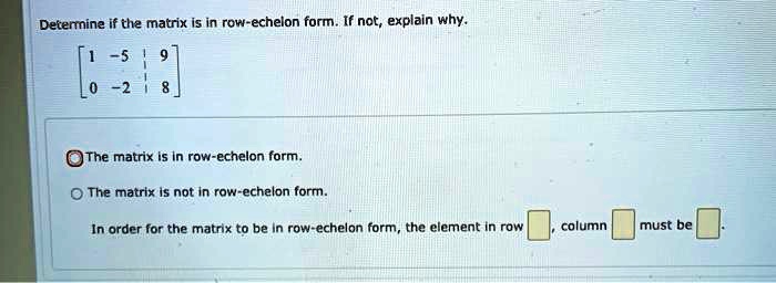 SOLVED Determine if the matrix Is in row echelon form . If not