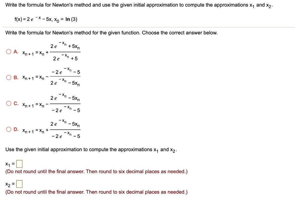 Solved Write The Formula For Newtons Method And Use The Given Initial