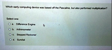 which early computing device was based off the pascaline but also performed multiplication select one a difference engine b arithmometer c stepped reckoner d sundial 49572