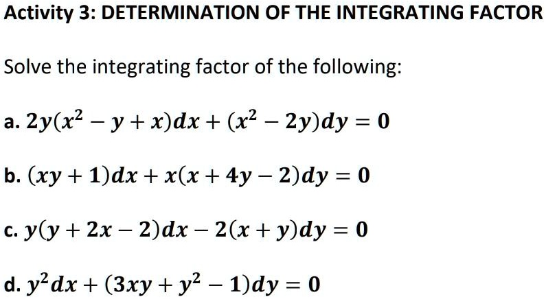 Solved Activity 3 Determination Of The Integrating Factor Solve The Integrating Factor Of The Following A 2y X2 Y X Dx X2 2y Dy 0 B Xy 1 Dx X X