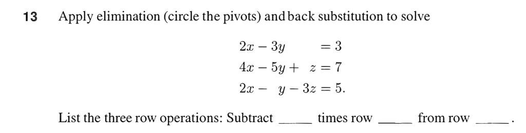 13. Apply Elimination (circle The Pivots) And Back Substitution To 