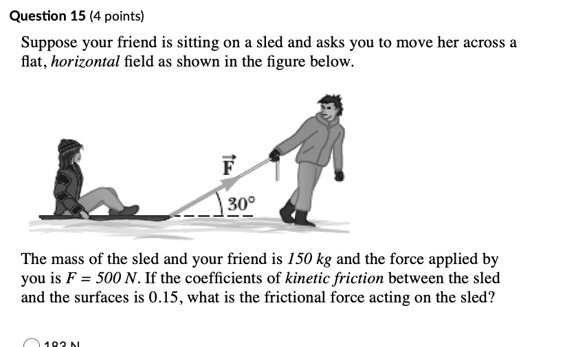 Question About Friction Question 15 (4 points) Suppose your friend is sitting on a sled and ...