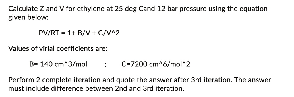 calculate z and v for ethylene at 25 deg cand 12 bar pressure using the ...