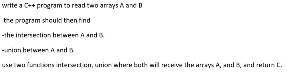 SOLVED: write a C++ program to read two arrays A and B the program ...