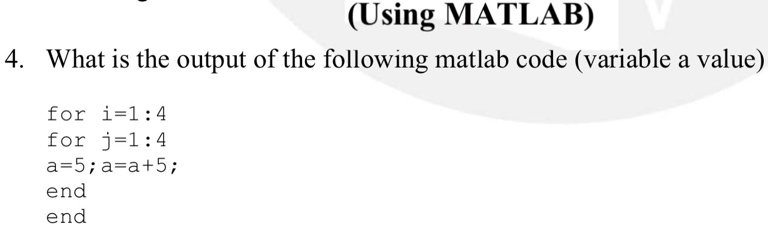 SOLVED: (Using MATLAB) 4 What is the output of the following MATLAB ...