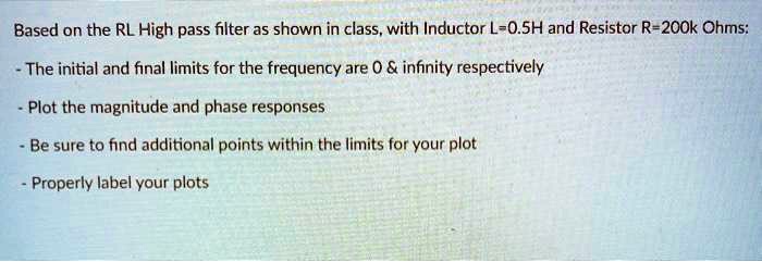 SOLVED: Based on the RL High pass filter as shown in class,with ...