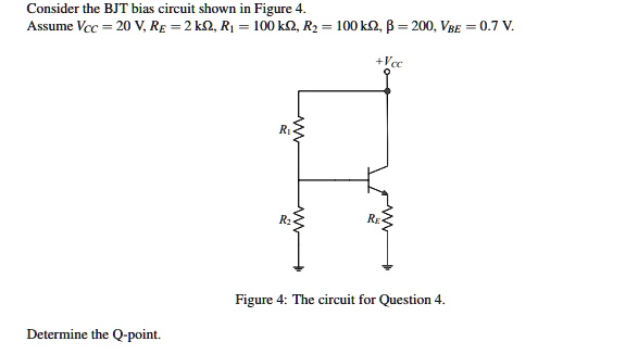 SOLVED: Consider the BJT bias circuit shown in Figure 4. Assume Vcc ...