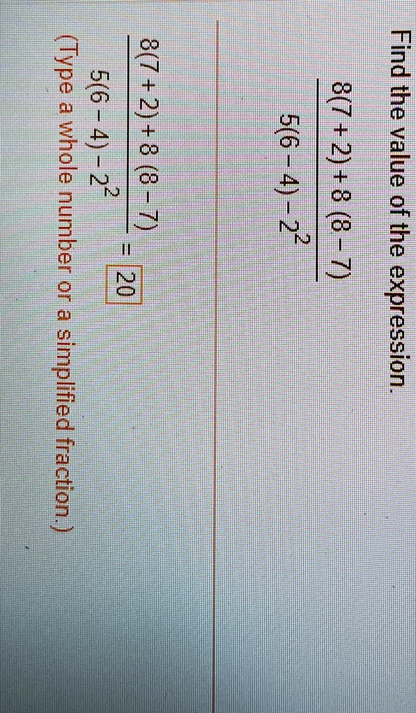 Find the value of the expression.

(8(7+2)+8(8-7))/(5(6-4)-22) = 20
(Type a whole number or a simplified fraction.)