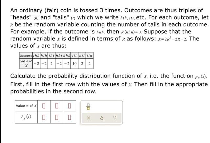 SOLVED An ordinary fair coin is tossed 3 times. Outcomes are