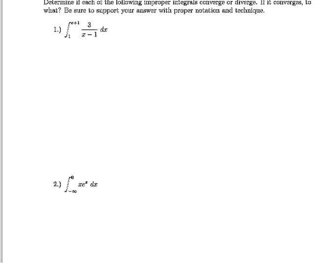 Determine if each of the following improper integrals converge or diverge. If it converges, to what? Be sure to support your answer with proper notation and technique.

1) ∫1^∞(3)/(x-1) dx

2.) ∫-∞^0 xe^x dx