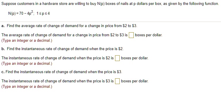 SOLVED: Suppose customers in hardware store are willing to buy Nlp) boxes  of nails at dollars per box, a8 given by the following function. N(p) = 70  - 4p2; 1sps4 Find the