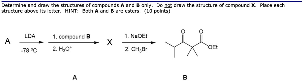 SOLVED: Determine and draw the structures of compounds A and B only. Do ...