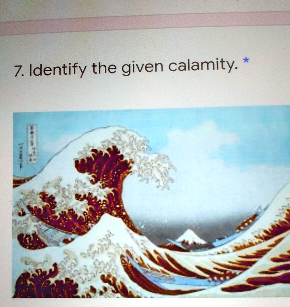 7. Identify the given calamity. *