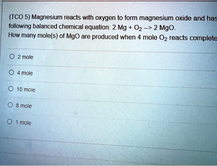 Solvedtco 5 Magnesium Reacts With Oxygen To Form Magnesium Oxide And Has Following Balanced 3779