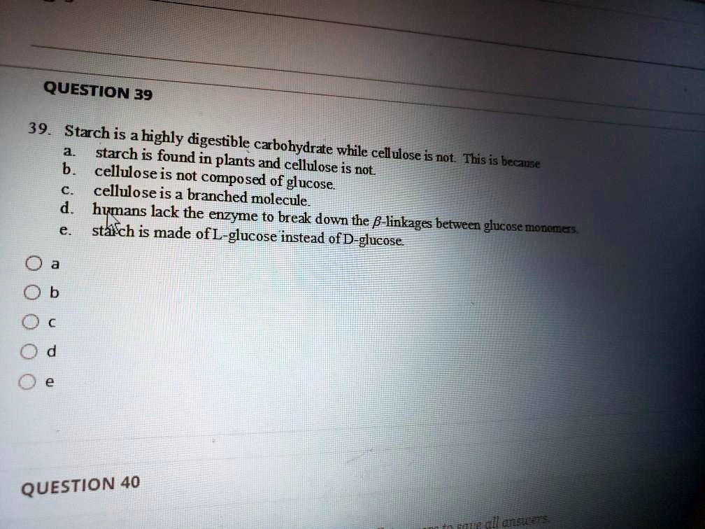 SOLVED:QUESTION 39 39 Starch is a highly digestible carbohydrate starch ...