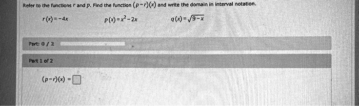refer to the functions find the function p r and nntehe domaln intenva notation pw x zx 9v9 x rr ax per 0 pat 1 0f 2 p rx 63675