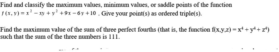 SOLVED: Find and classify the maximum values, minimum values, or saddle ...