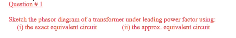 SOLVED: Question # 1 Sketch the phasor diagram of a transformer under ...