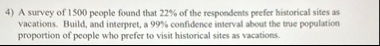 4 a survey of 1500 people found that 22 of the respondents prefer historical sites as vacations build and interpret a 99 confidence interval about the true population proportion of people wh 05228