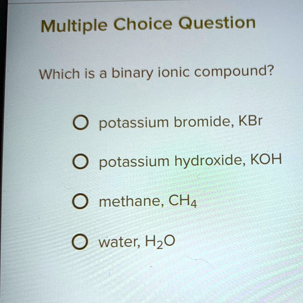 SOLVED 'Which is a binary ionic compound? O potassium bromide, KBr O
