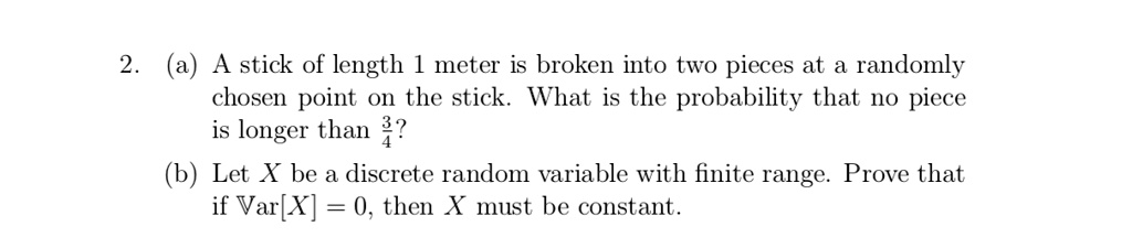 a a stick of length meter is broken into two pieces at a randomly ...