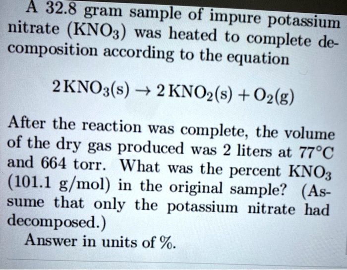 SOLVED A 32.8 gram sample of impure potassium nitrate (KNO3) was heated to complete