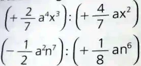 (+(2)/(7)a^4x^3) ÷(+(4)/(7)ax^2) (-(1)/(2)a^2n^7) ÷(+(1)/(8)an^6)