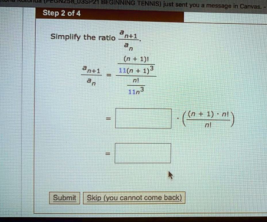 Solved Ueaknalmkkhnmelenkeeieleeelara Khamhmeennewaeeneepuieeerkltyaineey Step 2 Of 4 2 Simplify The Ratlo Ntl 0 0 N 1 2n 1 Li N 1 3 00 In Lin3 N 1nl Ni Submit Skip You Cannot Come Back