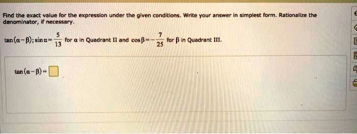 Solved Flnd The Exact Yalua For The Expression Undor Thc Givon Conditions Write Vour Answcr In Simplest Form Rationallze The Denominator Necessany Tan 4 0 Sina For A In Quadrant Ii