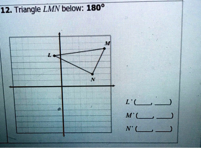 12. Triangle *LMN* below: 180°

*L* (, )
*M* (, )
*N* (, )