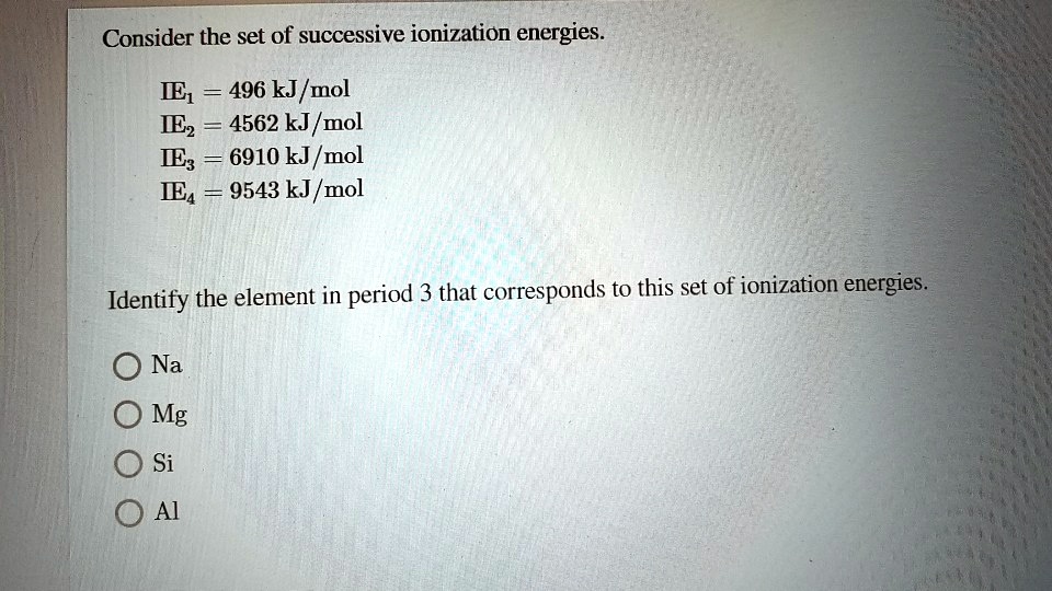 Solved Consider The Set Of Successive Ionization Energies Ie1 496 Kj