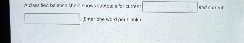 a classified balance sheet shows subtotals for current and current