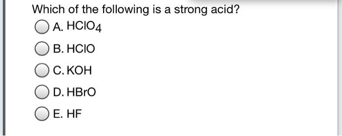 SOLVED: Which of the following is a strong acid? A. HClO4 B. HClO C ...