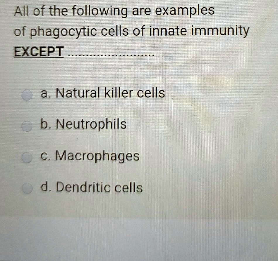 Which Of The Following Is Not A Phagocytic Cell SOLVED: All of the following are examples of phagocytic cells of innate
