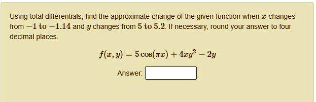 SOLVED: Using total differentials, find the approximate change of the ...