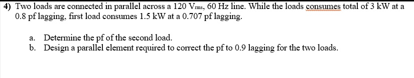 SOLVED: Two loads are connected in parallel across a 120 Vrms, 60 Hz ...