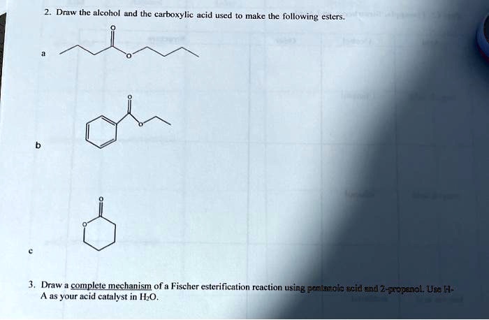 draw the aleohol and the curboxylic ucid used to make the following ...