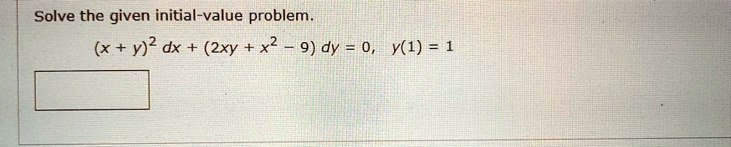 Solve the given initial-value problem. (x +y)2 dx + (2xy + x2 9) dy = 0 ...