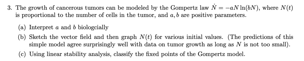 SOLVED: The growth of cancerous tumors can be modeled by the Gompertz ...