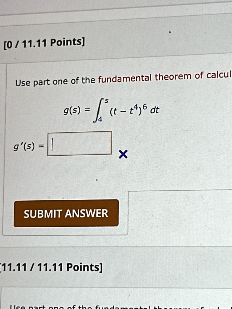 0 1111 points use part one of the fundamental theorem of calcul gs int4s t t46 dt gs submit answer 1111 1111 points use part one of the fundamental theorem of calcul 31492