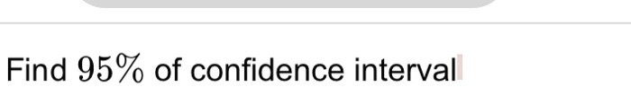 Find 95% of confidence interval
