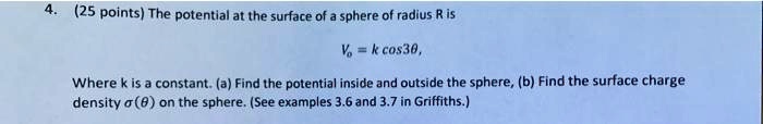 SOLVED: (25 points) The potential at the surface of sphere of radius R ...